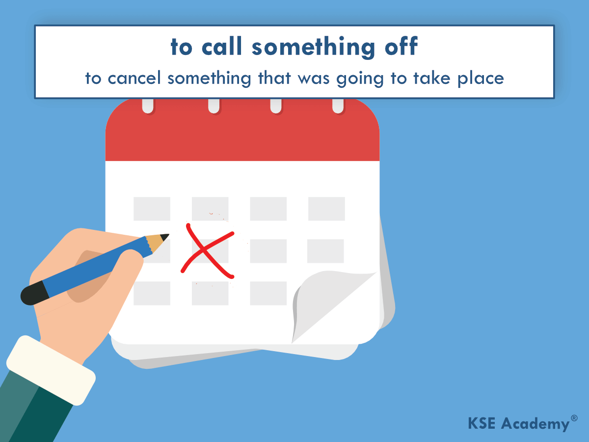 Phrasal verbs for work: to call something off