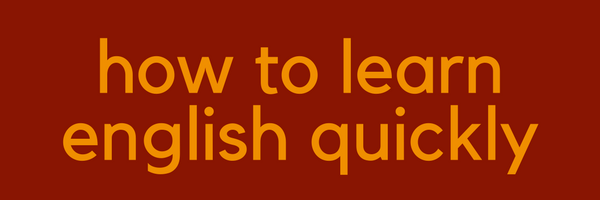 how to learn English quickly