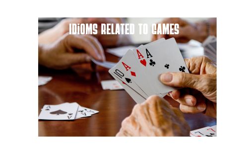 IDIOMS RELATED TO GAMES<br />
