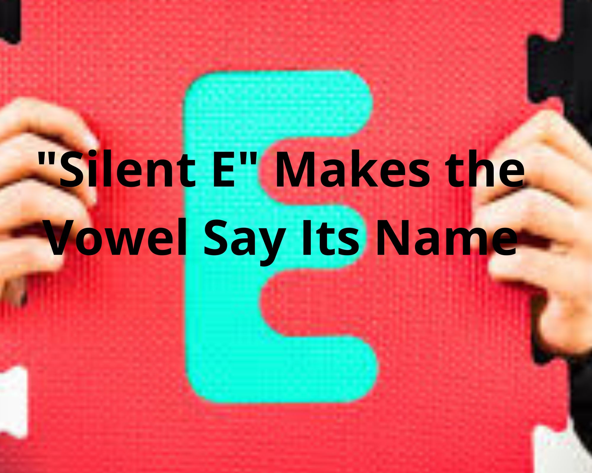 Silent E Makes the Vowel Say Its Name (1)